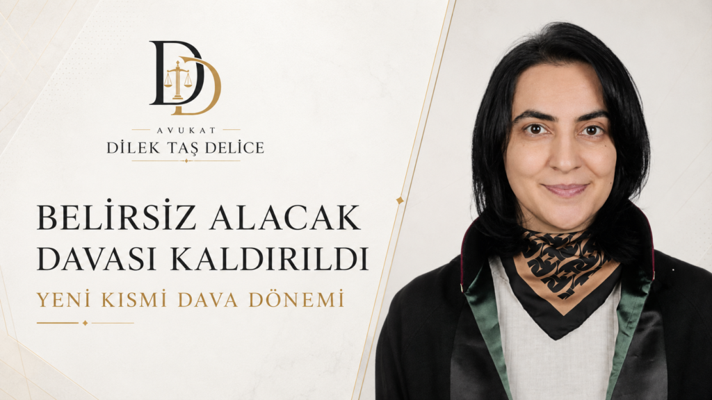 Belirsiz Alacak Davası Kaldırıldı: Yeni Kısmi Dava Dönemi